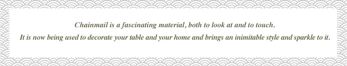 Chain mail, a fascinating material in decoration Chain mail, a fascinating material in decoration